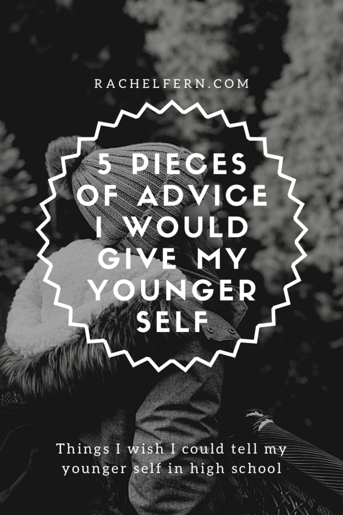 5 Pieces of advice i would give my younger self
