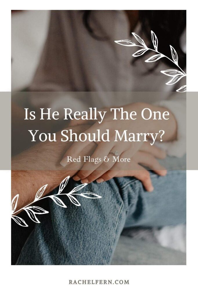 Is He Really The One You Should Marry? Red flags and more. 